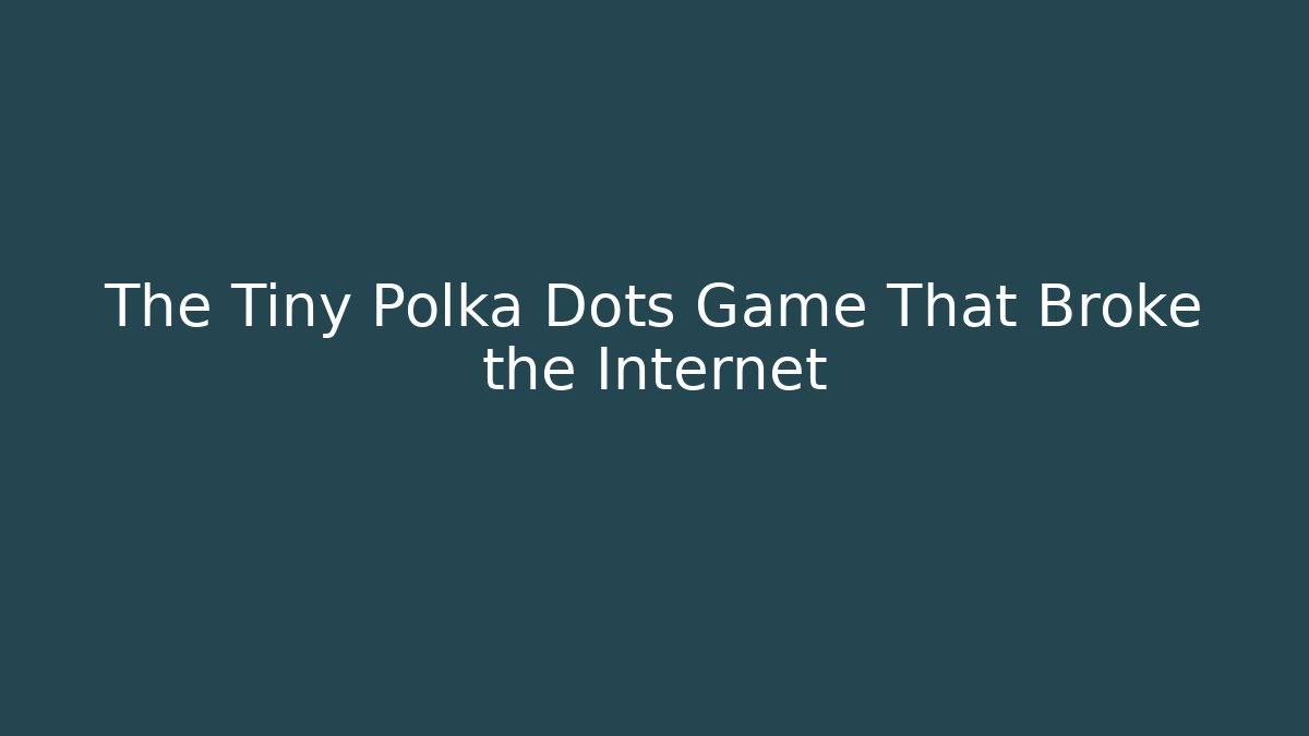 The Tiny Polka Dots Game That Broke the Internet