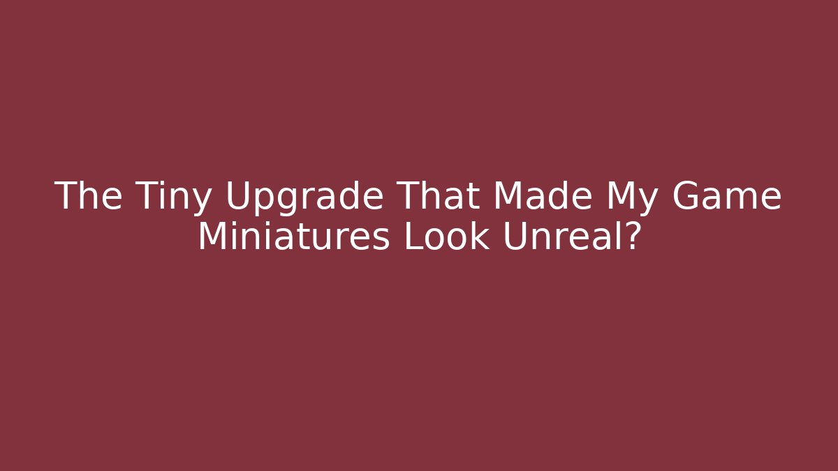 The Tiny Upgrade That Made My Game Miniatures Look Unreal?