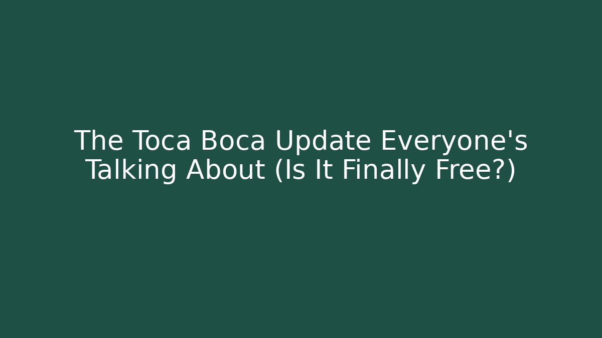 The Toca Boca Update Everyone’s Talking About (Is It Finally Free?)