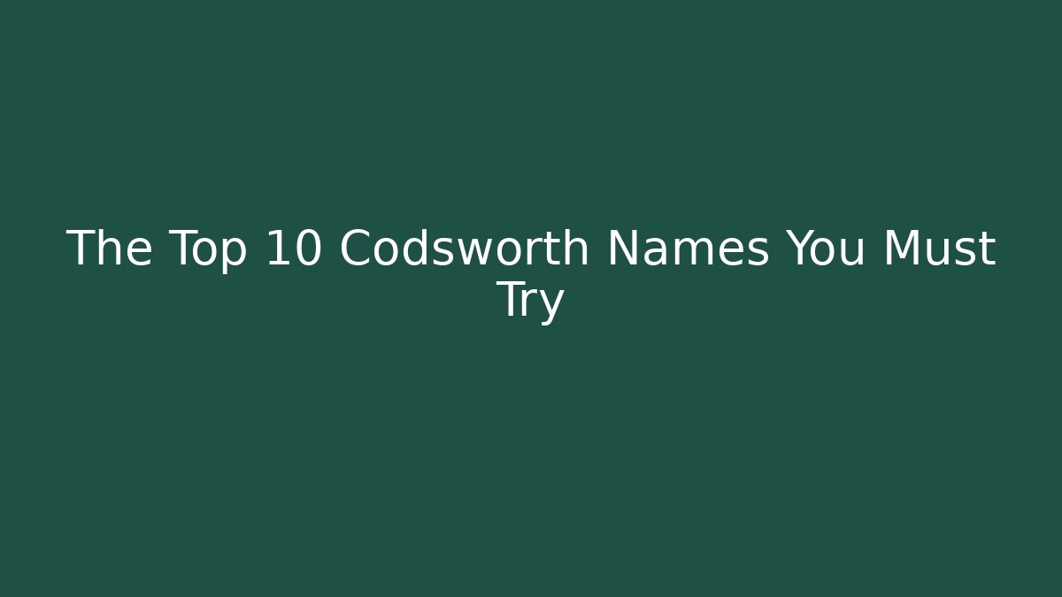 The Top 10 Codsworth Names You Must Try - Método de Aprovação
