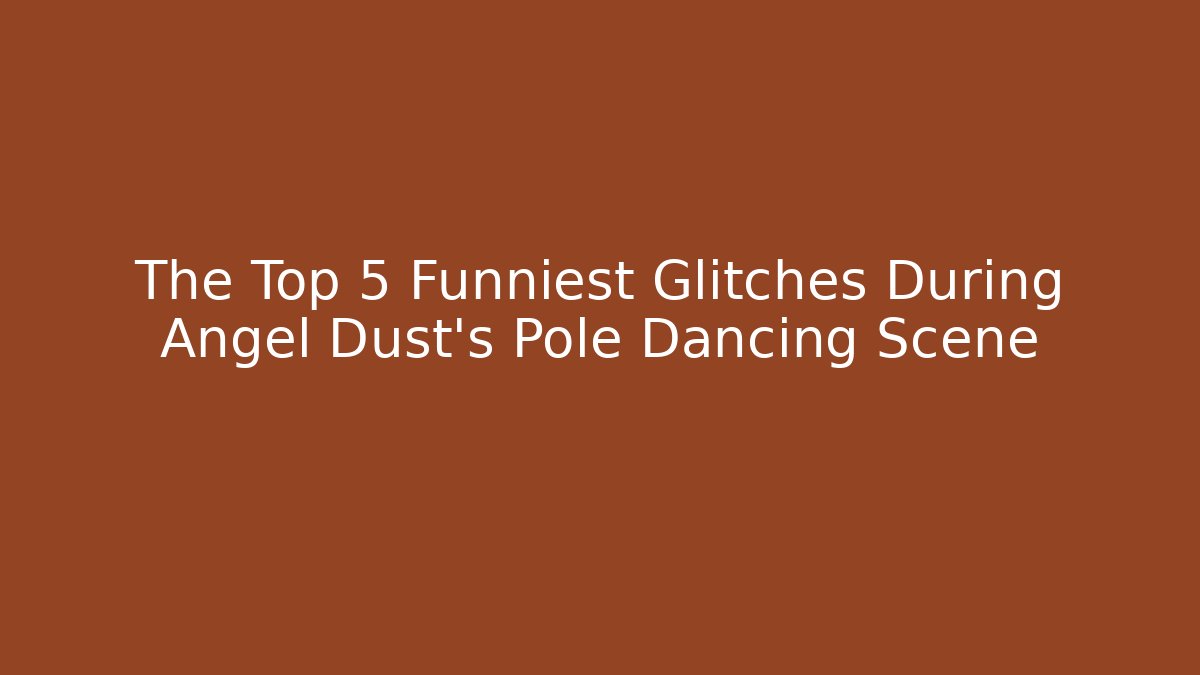 The Top 5 Funniest Glitches During Angel Dust's Pole Dancing Scene