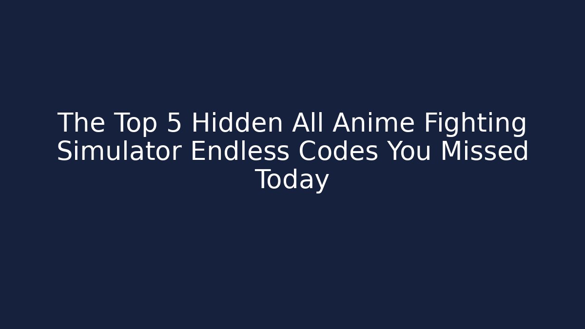 The Top 5 Hidden All Anime Fighting Simulator Endless Codes You Missed Today