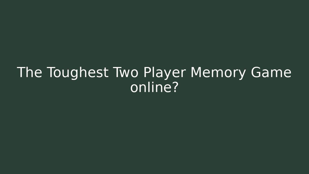 The Toughest Two Player Memory Game online?