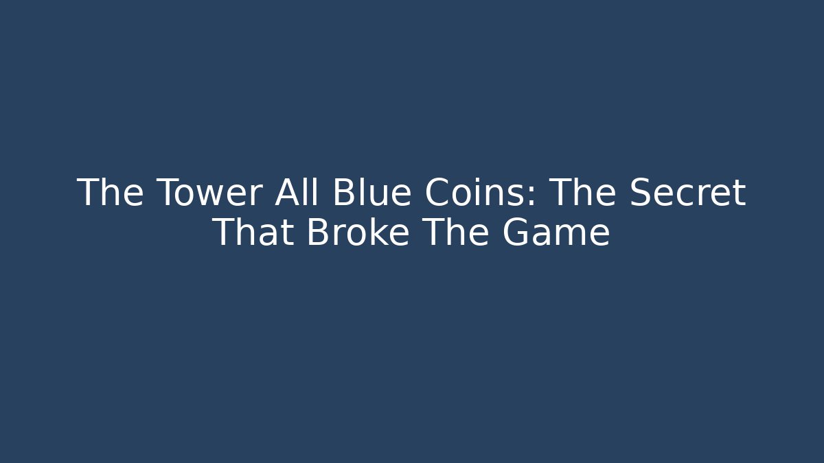 The Tower All Blue Coins: The Secret That Broke The Game