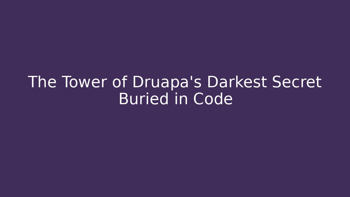 The Tower of Druapa's Darkest Secret Buried in Code