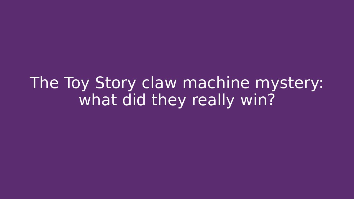 The Toy Story claw machine mystery: what did they really win?