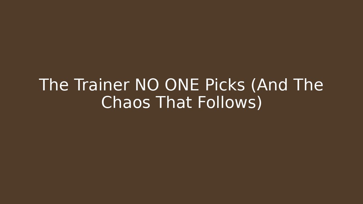 The Trainer NO ONE Picks (And The Chaos That Follows)