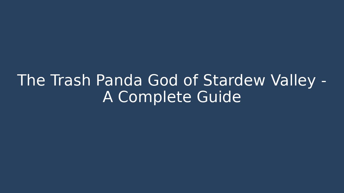 The Trash Panda God of Stardew Valley - A Complete Guide - Método de Aprovação