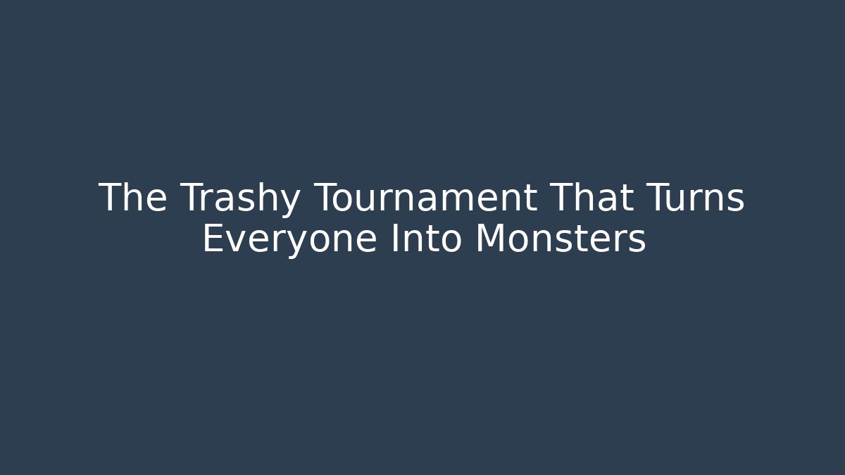 The Trashy Tournament That Turns Everyone Into Monsters