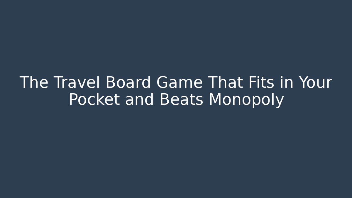 The Travel Board Game That Fits in Your Pocket and Beats Monopoly