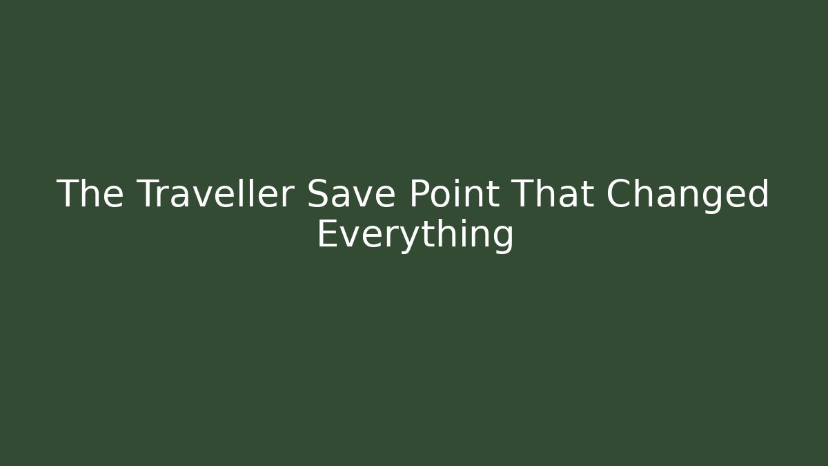 The Traveller Save Point That Changed Everything - Método de Aprovação