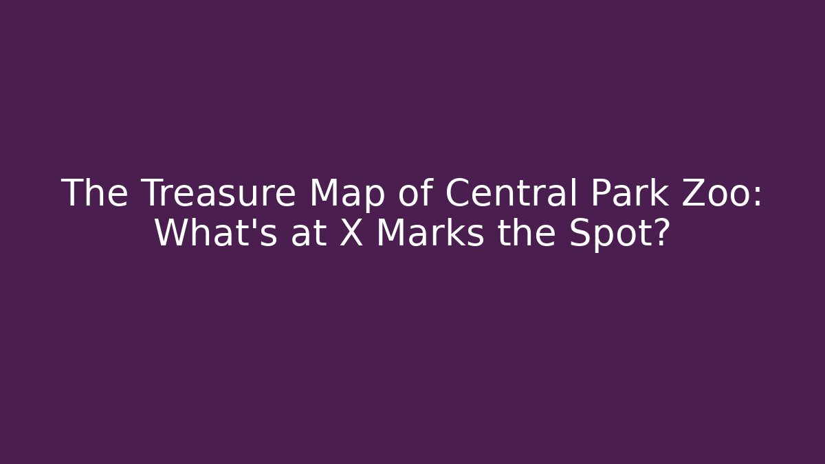 The Treasure Map of Central Park Zoo: What’s at X Marks the Spot?