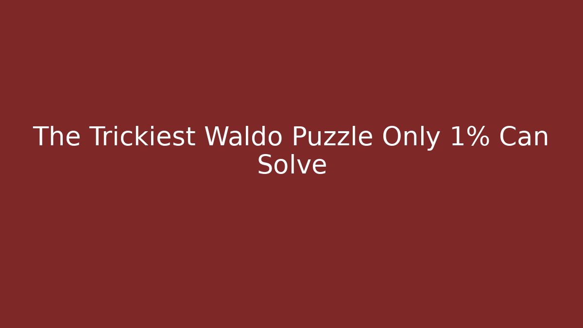 The Trickiest Waldo Puzzle Only 1% Can Solve