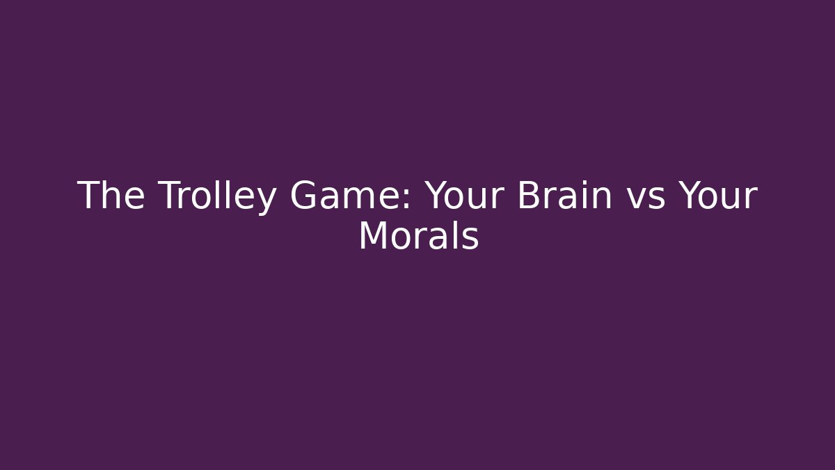 The Trolley Game: Your Brain vs Your Morals
