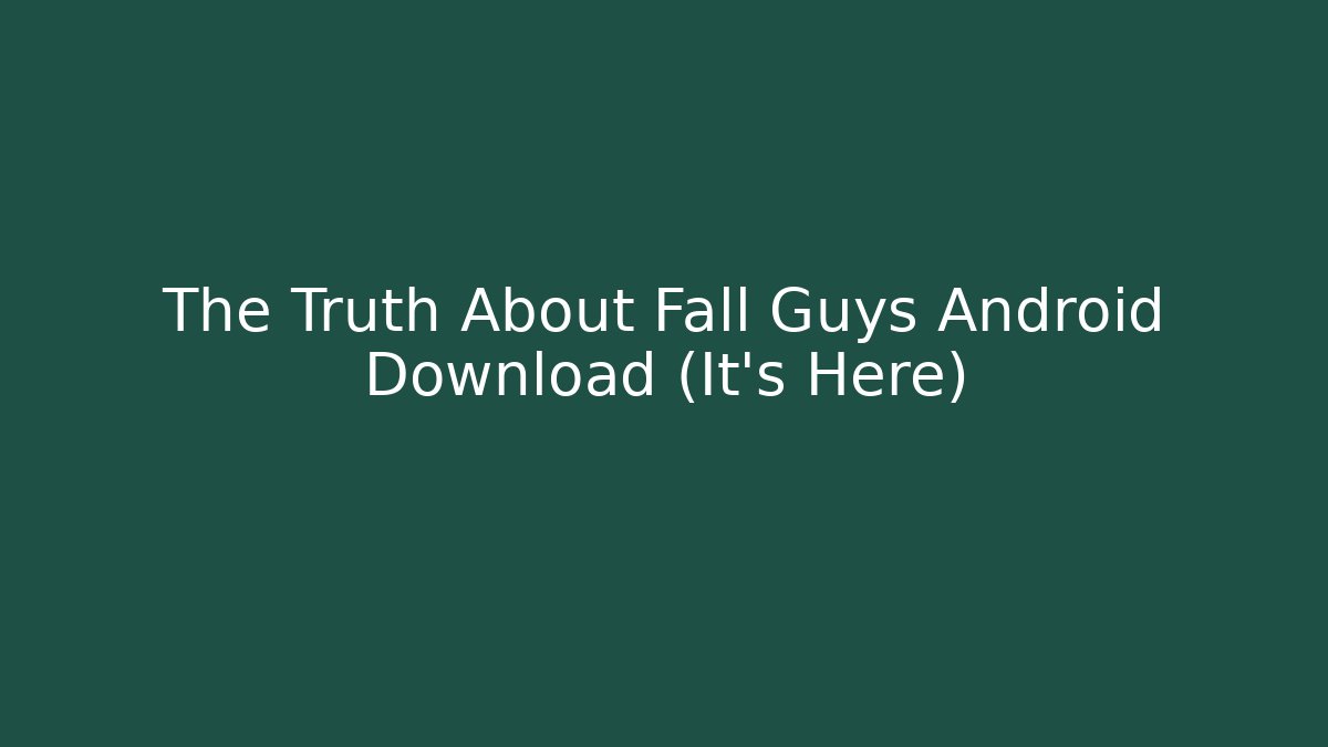 The Truth About Fall Guys Android Download (It’s Here) - Método de Aprovação