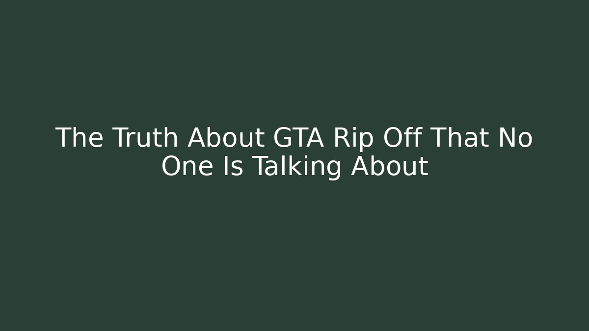 The Truth About GTA Rip Off That No One Is Talking About