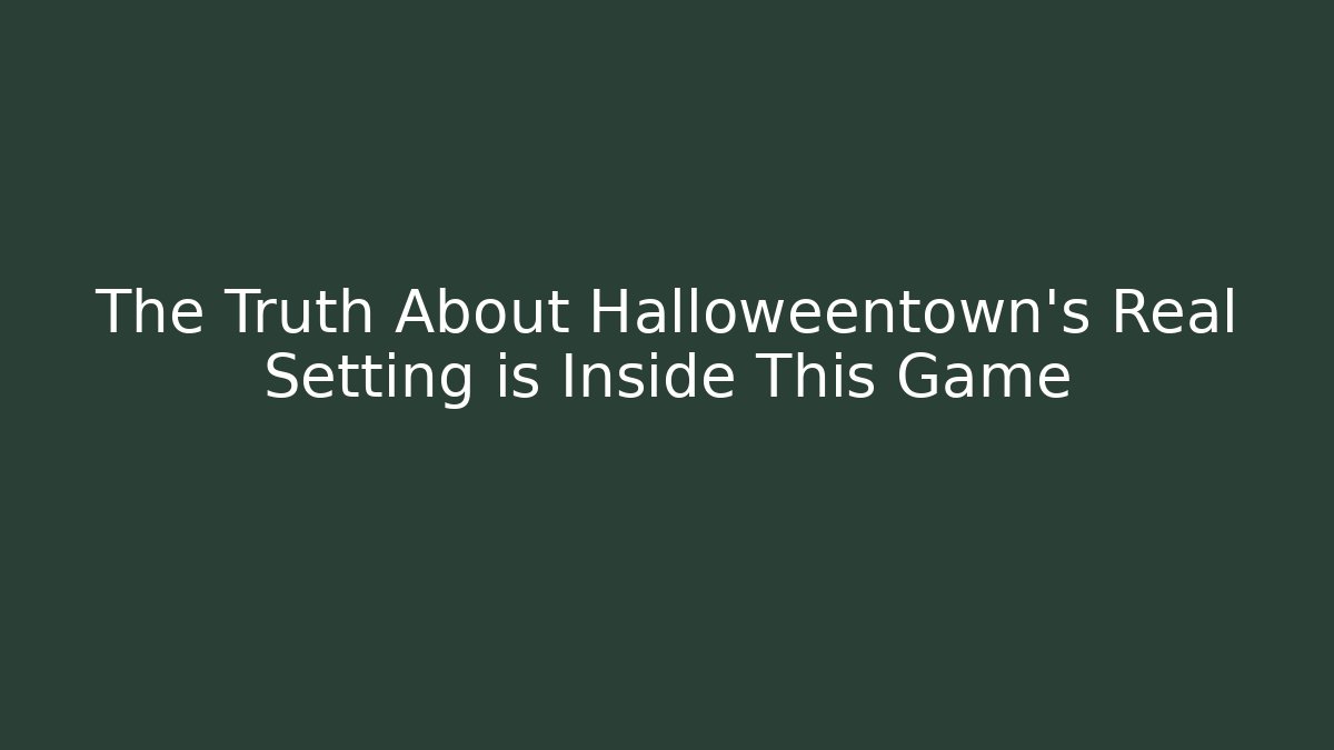The Truth About Halloweentown's Real Setting is Inside This Game