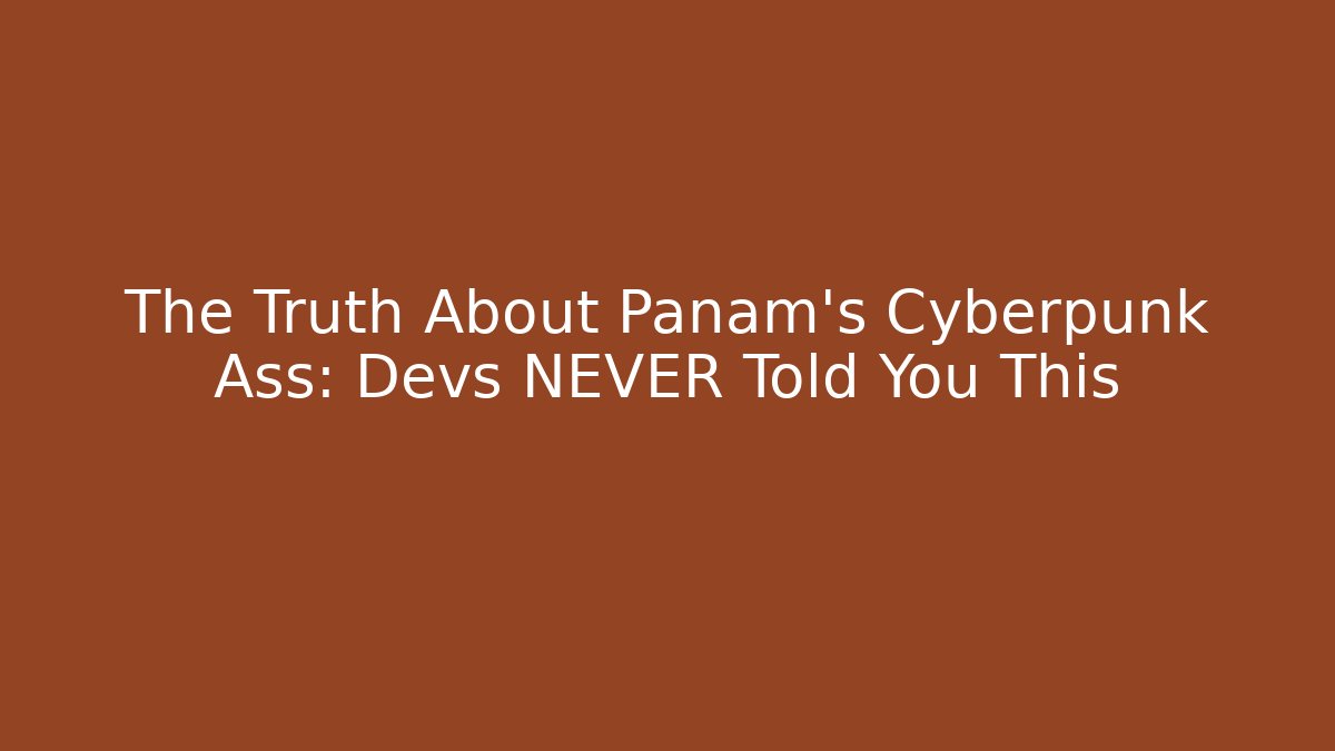 The Truth About Panam's Cyberpunk Ass: Devs NEVER Told You This
