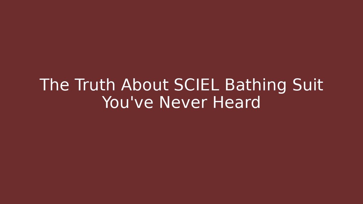 The Truth About SCIEL Bathing Suit You've Never Heard