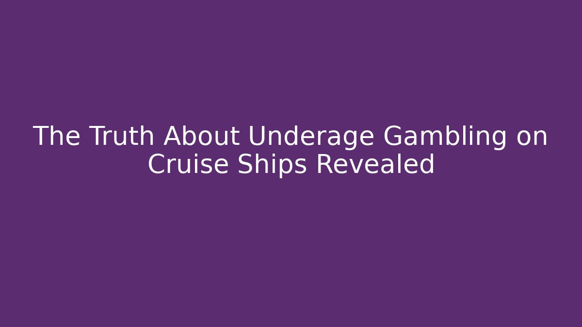 The Truth About Underage Gambling on Cruise Ships Revealed