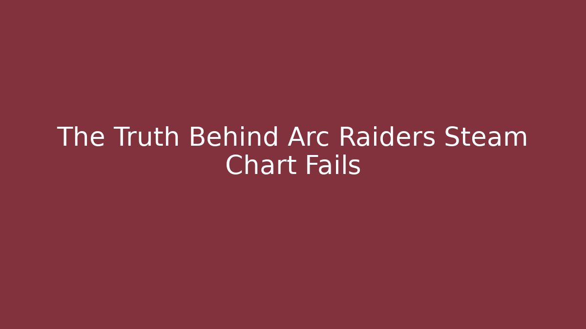 The Truth Behind Arc Raiders Steam Chart Fails - Método de Aprovação