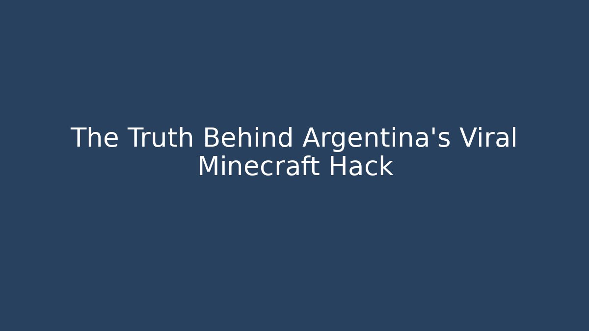 The Truth Behind Argentina's Viral Minecraft Hack - Método de Aprovação