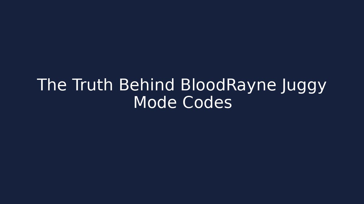 The Truth Behind BloodRayne Juggy Mode Codes