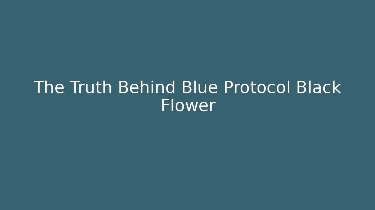 The Truth Behind Blue Protocol Black Flower