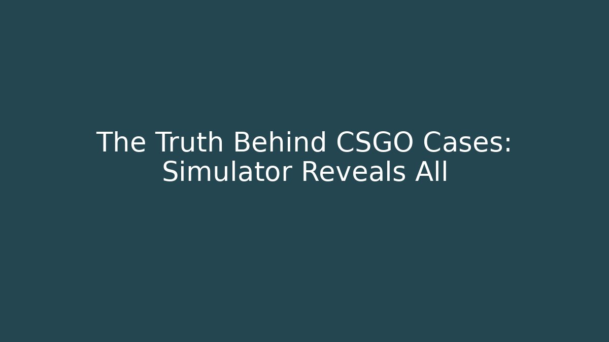 The Truth Behind CSGO Cases: Simulator Reveals All