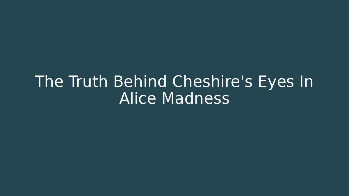 The Truth Behind Cheshire's Eyes In Alice Madness