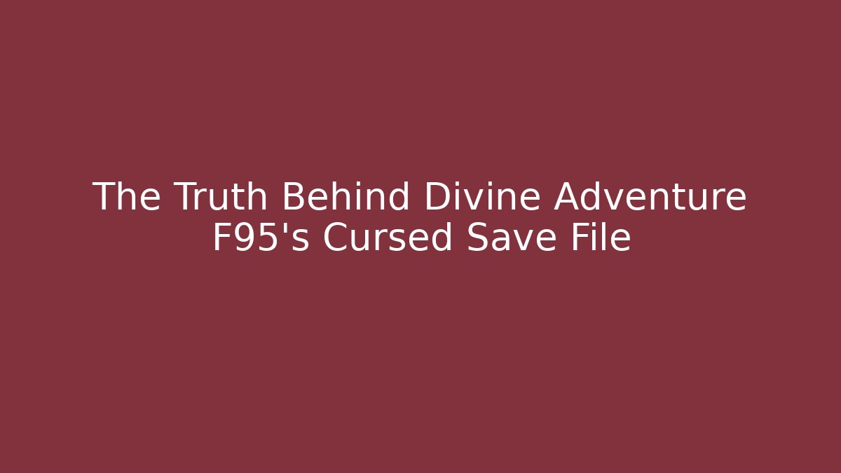 The Truth Behind Divine Adventure F95's Cursed Save File