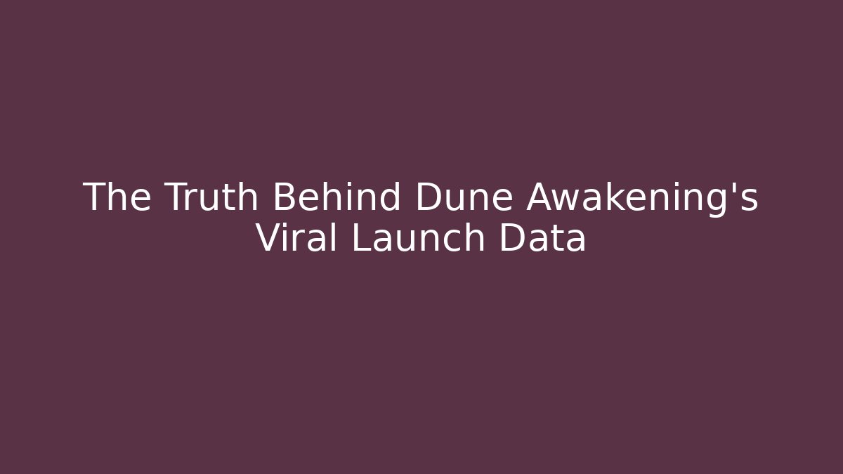 The Truth Behind Dune Awakening’s Viral Launch Data