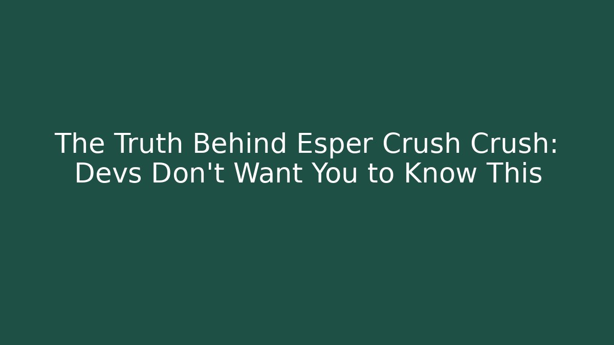 The Truth Behind Esper Crush Crush: Devs Don't Want You to Know This