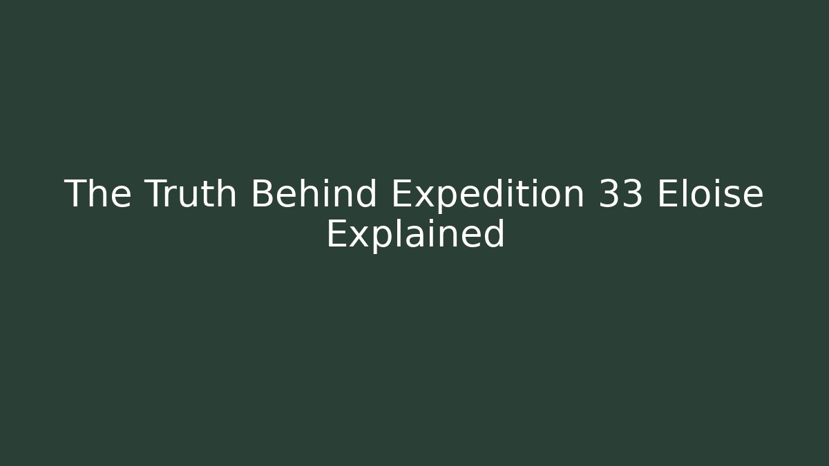 The Truth Behind Expedition 33 Eloise Explained - Método de Aprovação