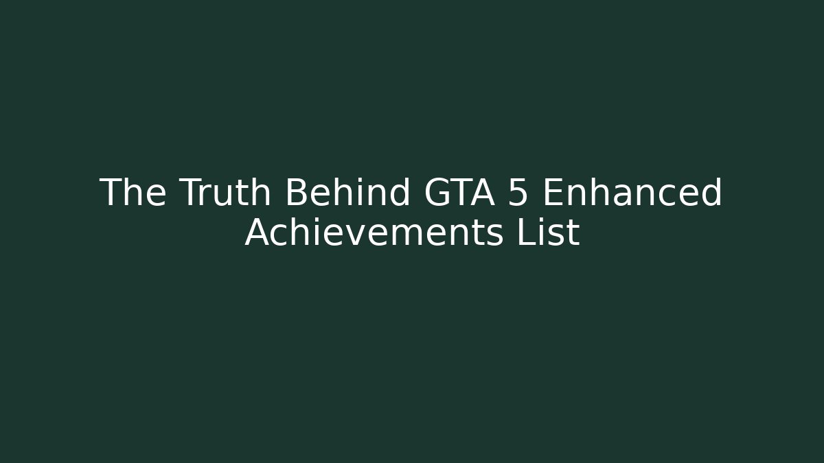 The Truth Behind GTA 5 Enhanced Achievements List