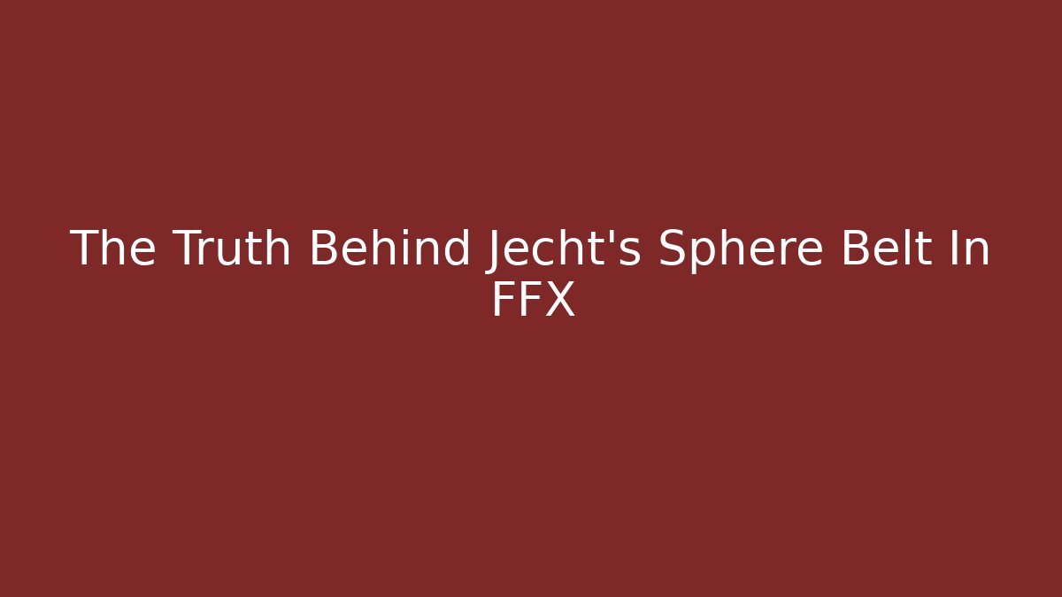 The Truth Behind Jecht's Sphere Belt In FFX
