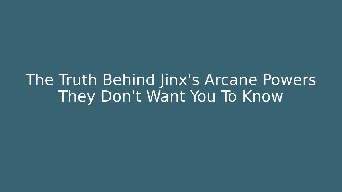 The Truth Behind Jinx's Arcane Powers They Don't Want You To Know