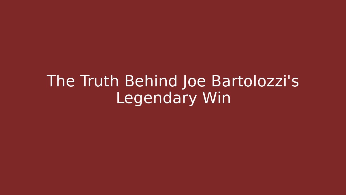 The Truth Behind Joe Bartolozzi's Legendary Win - Método de Aprovação