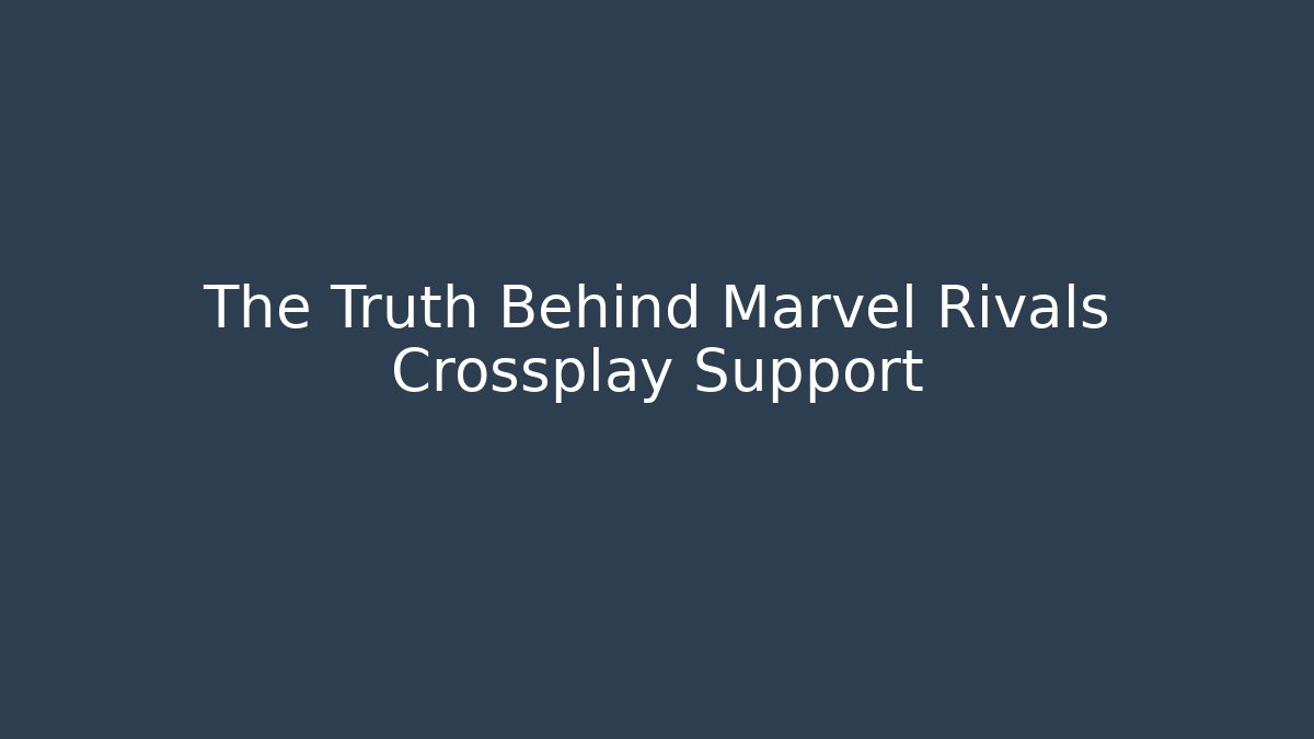 The Truth Behind Marvel Rivals Crossplay Support