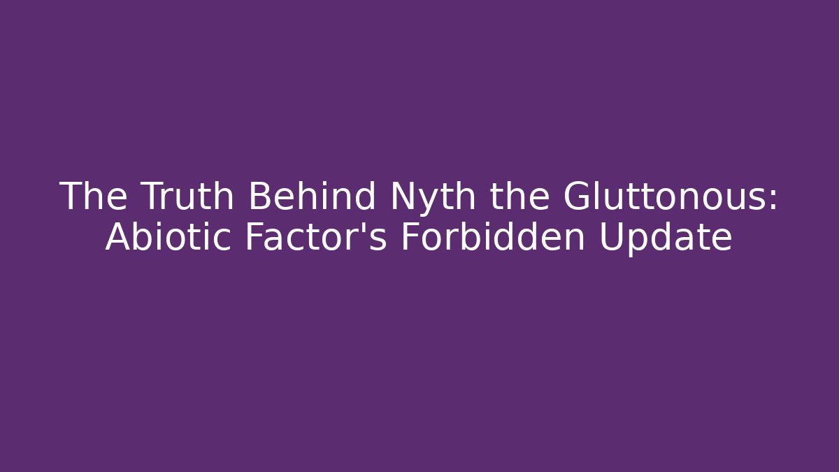 The Truth Behind Nyth the Gluttonous: Abiotic Factor's Forbidden Update