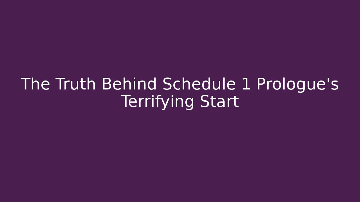 The Truth Behind Schedule 1 Prologue's Terrifying Start