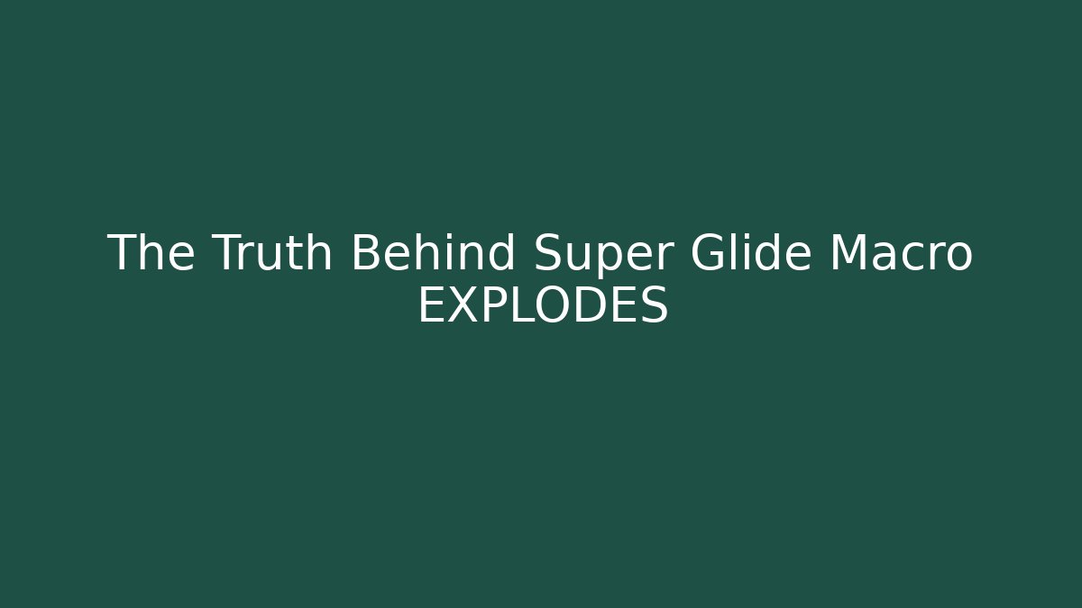 The Truth Behind Super Glide Macro EXPLODES