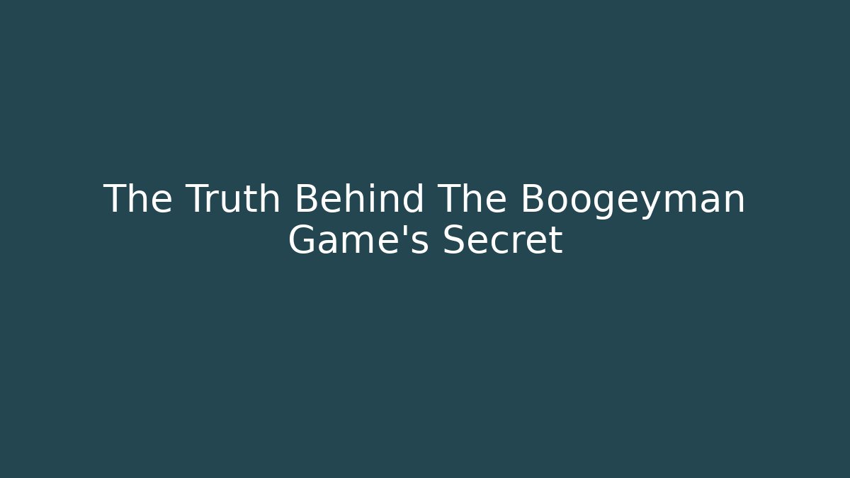 The Truth Behind The Boogeyman Game's Secret
