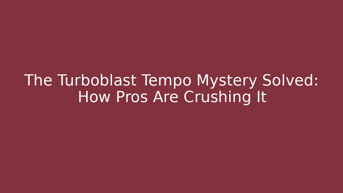The Turboblast Tempo Mystery Solved: How Pros Are Crushing It