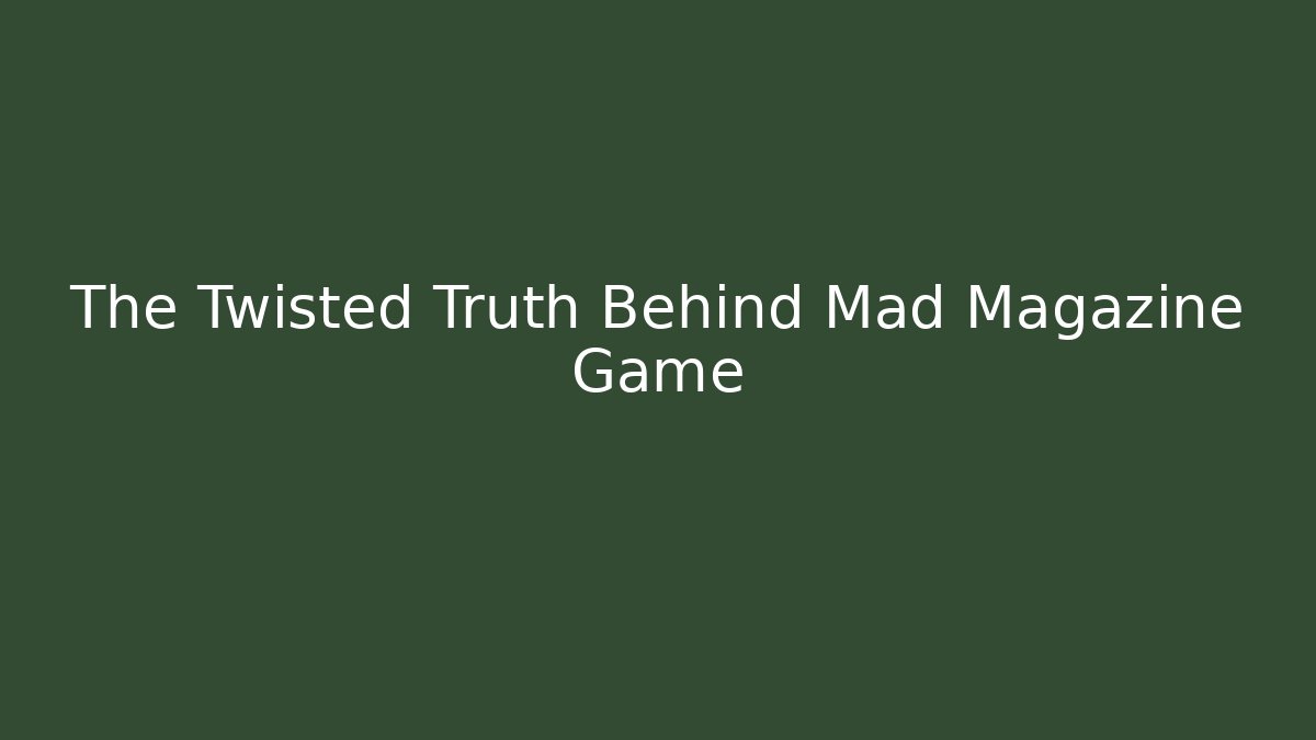 The Twisted Truth Behind Mad Magazine Game - Método de Aprovação