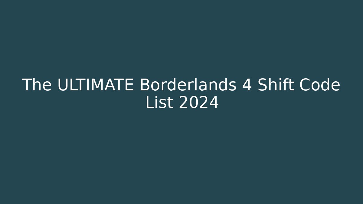 The ULTIMATE Borderlands 4 Shift Code List 2024