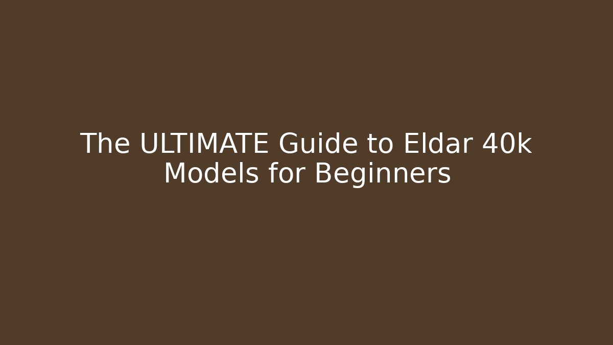 The ULTIMATE Guide to Eldar 40k Models for Beginners - Método de Aprovação