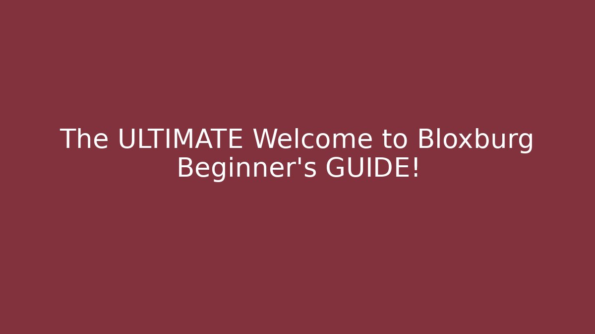 The ULTIMATE Welcome to Bloxburg Beginner’s GUIDE!
