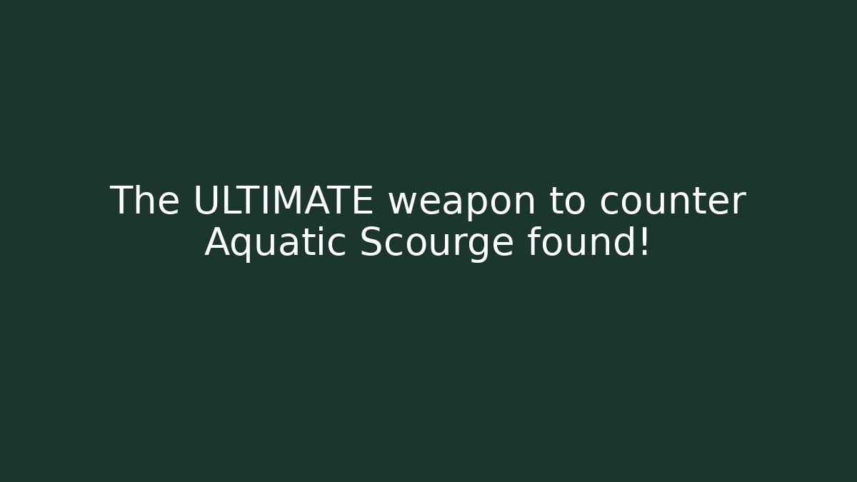 The ULTIMATE weapon to counter Aquatic Scourge found!