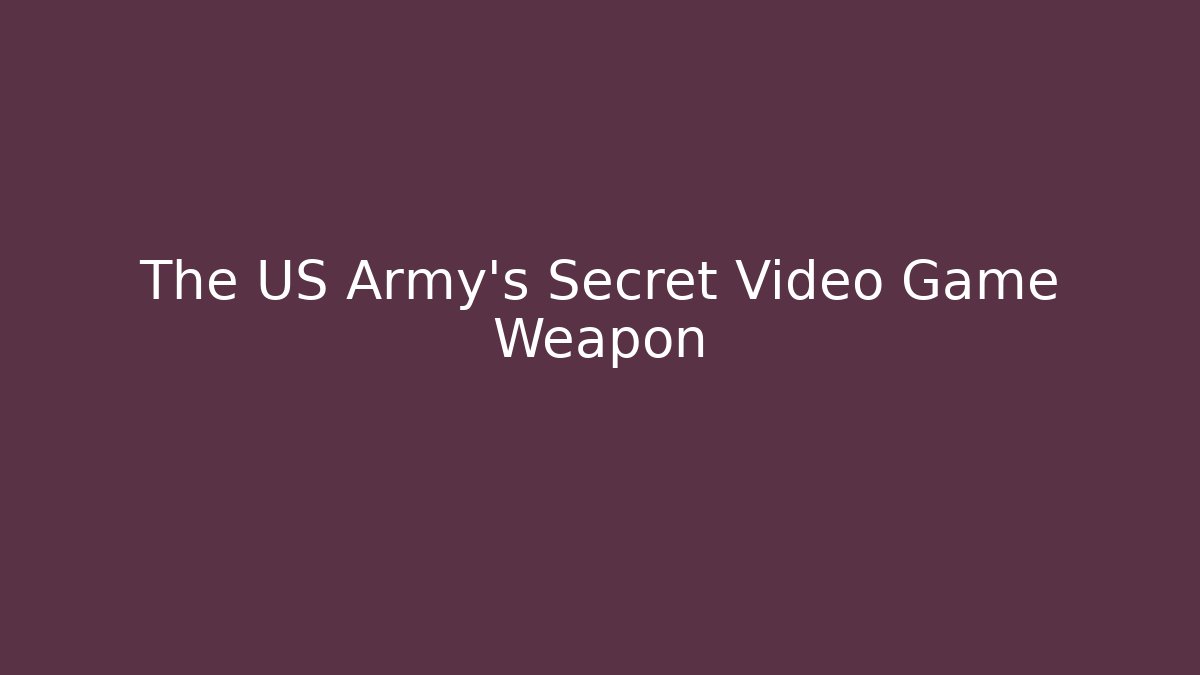 The US Army's Secret Video Game Weapon